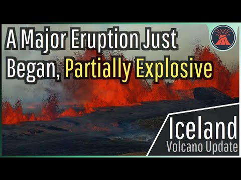 Iceland Volcano Eruption Update; Large Eruption Begins, Partially Explosive