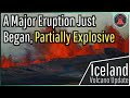 Iceland Volcano Eruption Update; Large Eruption Begins, Partially Explosive