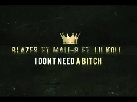 Blazer - I Don't Need A B*tch (Official Song) ft Mali-G & Lil Koli