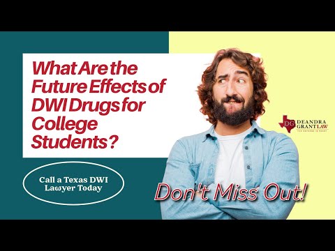What Are the Future Effects of DWI Drugs for College Students? | Call a Texas DWI Lawyer Today