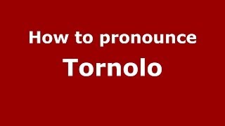 How to pronounce Tornolo