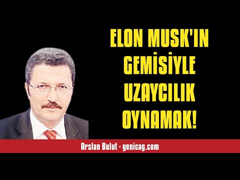 ARSLAN BULUT: ELON MUSK'IN GEMİSİYLE UZAYCILIK OYNAMAK!  - SESLİ KÖŞE YAZISI
