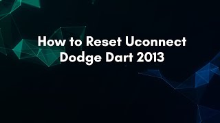 How to Reset Uconnect Dodge Dart 2013