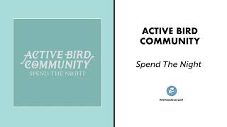 Active Bird Community "Spend The Night" (Official Audio)