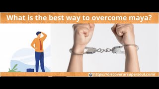 Video: What is the best way to overcome maya?