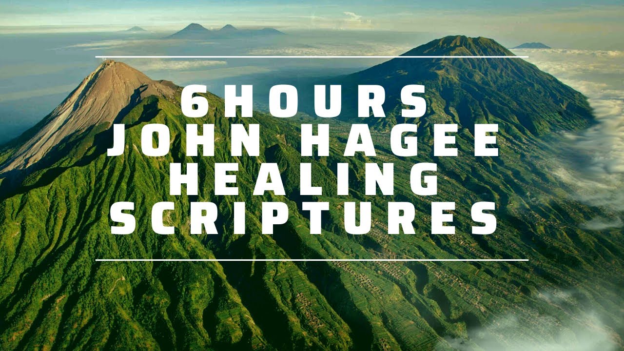 6 HOURS JOHN HAGEE HEALING SCRIPTURES