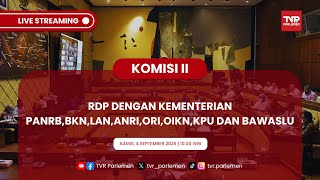 KOMISI II DPR RI RDP DENGAN KEMENTERIAN PANRB, BKN, LAN, ANRI, ORI, OIKN, KPU DAN BAWASLU