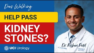 Does Walking Help Pass Kidney Stones by Dr. Roshan Patel - UCI Department of Urology