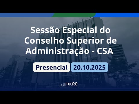 Sessão Especial do Conselho Superior de Administração - CSA