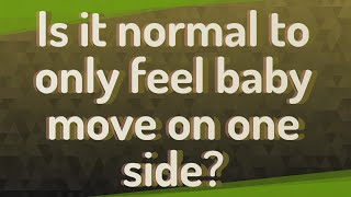Is it normal to only feel baby move on one side?