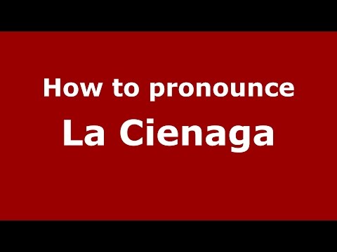 How to pronounce La Cienaga