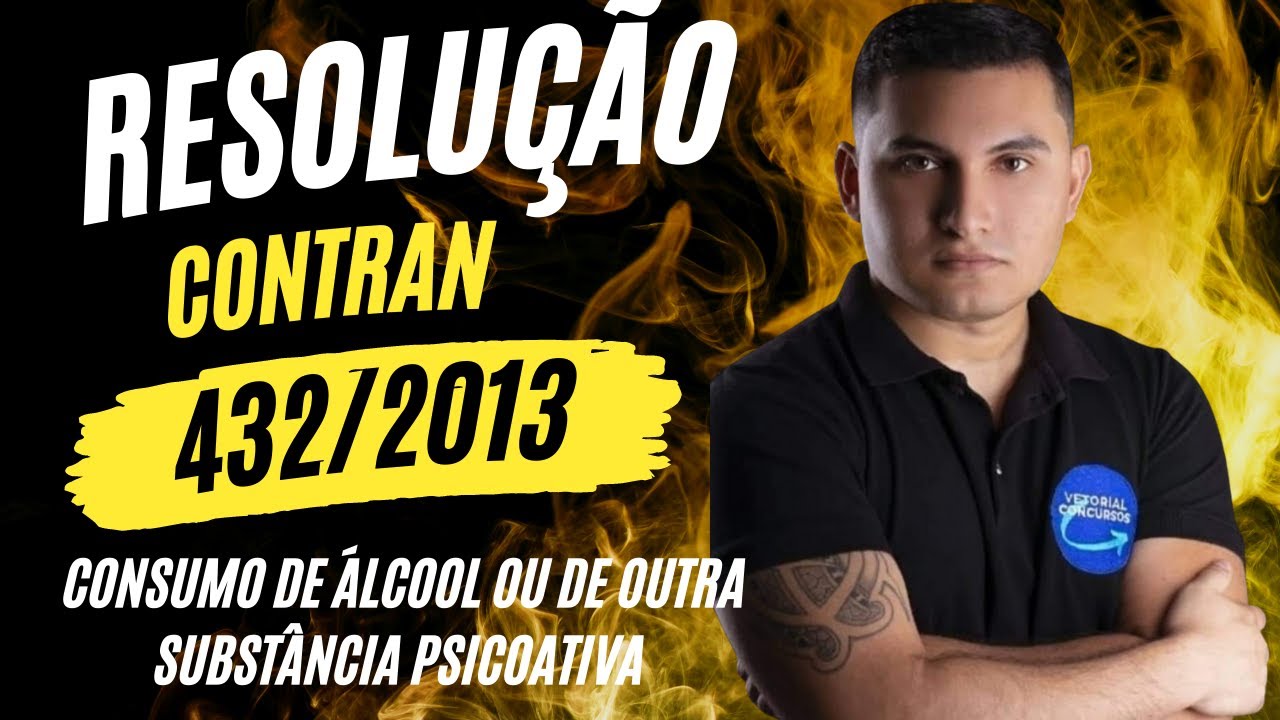 Resolução CONTRAN nº 432/2013 - Consumo de Álcool ou de Outra Substância Psicoativa