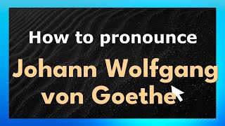 How to pronounce Johann Wolfgang Von Goethe