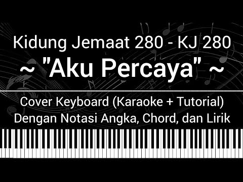 KJ 280 - Aku Percaya (Not Angka, Chord, Lirik) Cover Keyboard (Karaoke + Tutorial)