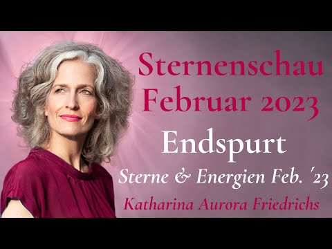 Februar 2023: ENDSPURT (Sternenschau 77) - Sterne & Energien im Feb. ´23