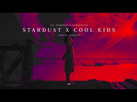 Jay Hardway x Echosmith - Stardust x Cool Kids (STRYVE Mashup)