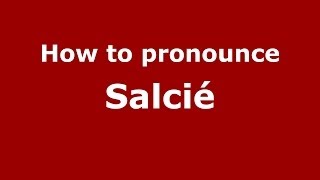 How to pronounce Salcié