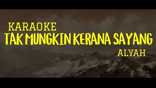 Download lagu Alyah - Tak Mungkin Kerna Sayang // Karaoke Version mp3