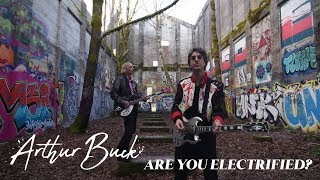 Arthur Buck - &quot;Are You Electrified?&quot; [Official Video]