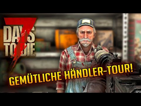 7 Days to Die 1.2 - 92 | Eine gemütliche Händler-Tour! | 7d2d Gameplay survival-games.org