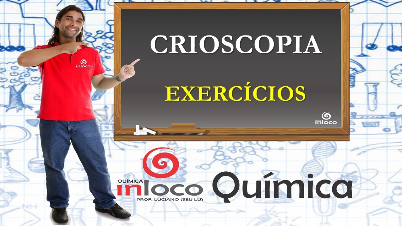 Propriedades Coligativas 10 – Crioscopia ou criometria (exercícios)