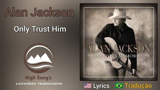 Alan Jackson - Only trust Him (legendado)