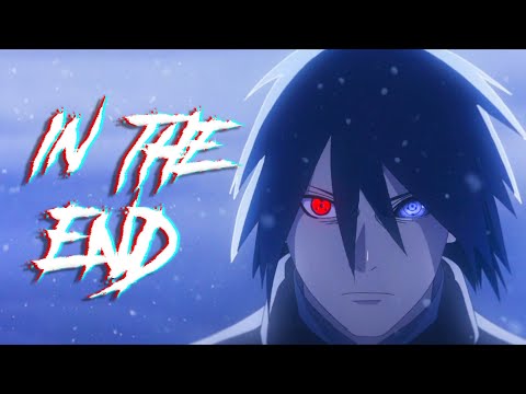 Sasuke Uchiha「AMV」 In The End