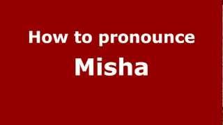 How to pronounce Misha