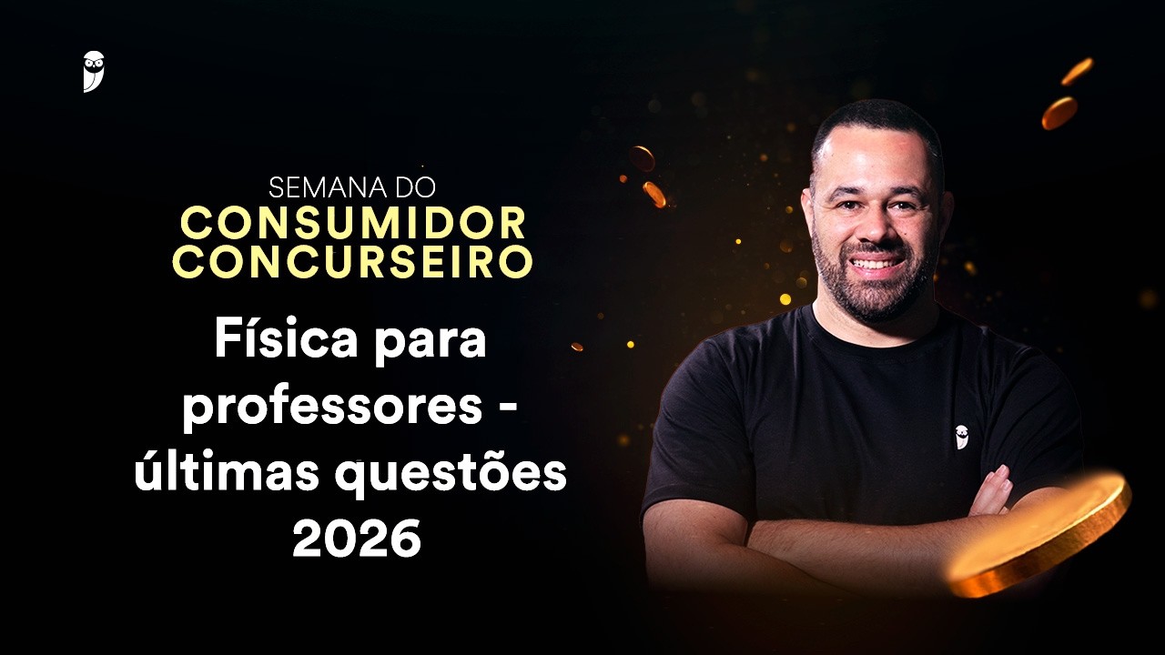 Física para professores - últimas questões 2026 - Semana do Consumidor Concurseiro