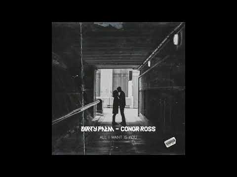 Dirty palm ft. conor ross - all i want is you (original mix)