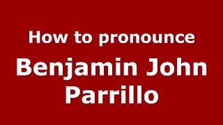 How to pronounce Benjamin John Parrillo