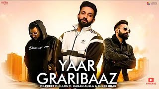 GRARIBAAZ YAAR - (Full Video) | Dilpreet Dhillon, shree brar, Karan Aujla | AVVY K |New Song 2018
