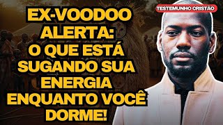 Ex-Voodoo Alerta: O Segredo Sombrio Por Trás do Seu Cansaço ao Acordar!