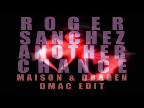 Roger Sanchez vs Maison & Dragen - Another Chance (DMac Edit)
