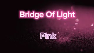 Pink - Bridge Of Light (Lyrics)