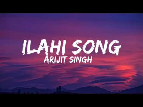 Ilahi song lyrics (arijit singh)