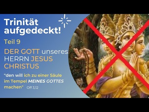 TRINITÄT AUFGEDECKT! Teil 9 - DER GOTT unseres HERRN JESUS CHRISTUS - "...im Tempel MEINES GOTTES"