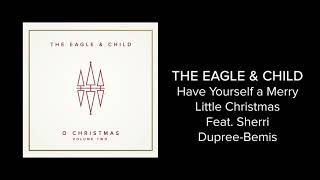The Eagle &amp; Child - Have Yourself A Merry Little Christmas Feat. Sherri Dupree-Bemis(Official Audio)