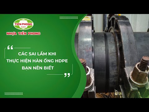 CÁC SAI LẦM KHI THỰC HIỆN HÀN ỐNG HDPE BẠN NÊN BIẾT