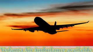 Vedanta Air Ambulance service in Bangalore with Specialized MD Doctor Servi