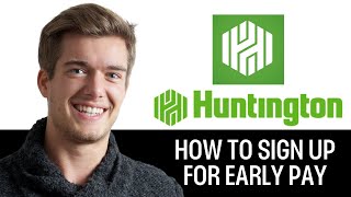 How To Sign Up For Early Pay With Huntington (2025)