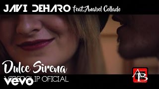 Javi DeHaro - Dulce Sirena (feat. ANABEL COLLADO) Video Oficia