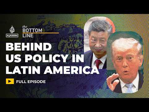 China, immigration, drugs: Behind US policy in Latin America | The Bottom Line