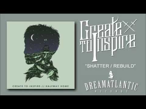 Create To Inspire - Shatter/Rebuild (Dream Atlantic Records)