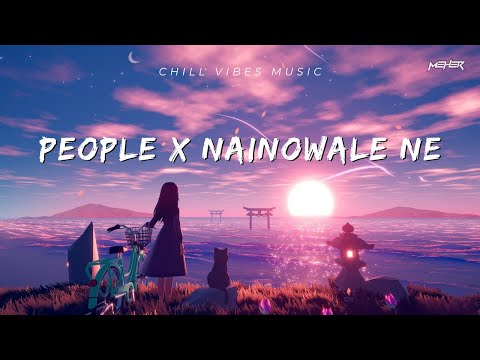 People X Nainowale Ne | Chillout Mashup | MEHER