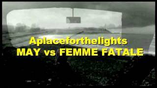 MAY vs FEMME FATALE (FF) ► A Place for the lights
