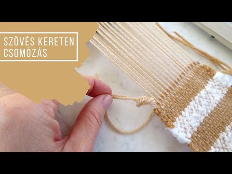 Szövés kereten - rojtok készítése, csomózás 3.