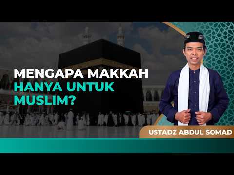 Mengapa Hanya Muslim yang Diperbolehkan ke Kota Makkah? | Ustaz Abdul Somad