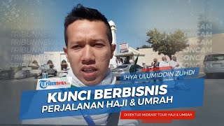 Kunci Berbisnis Perjalanan Haji dan Umrah Ala Ustaz Ihya: Kepercayaan Jemaah Penting