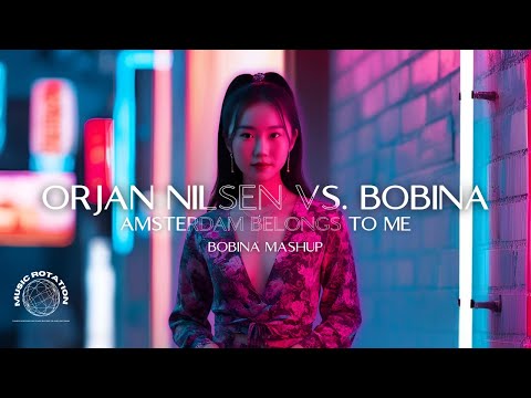 ORJAN NILSEN VS  BOBINA  -  AMSTERDAM BELONGS TO ME (BOBINA MASHUP)